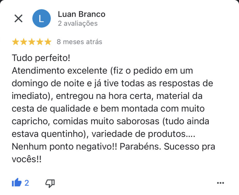 Tudo perfeito! Atendimento excelente (fiz o pedido em um domingo de noite e já tive todas as respostas de imediato), entregou na hora certa, material da cesta de qualidade e bem montada com muito capricho, comidas muito saborosas (tudo ainda estava quentinho), variedade de produtos.... Nenhum ponto negativo!! Parabéns. Sucesso pra vocês!!